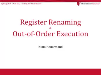 Register Renaming  &amp;  Out-of-Order Execution  Nima Honarmand Spring 2016 :: CSE 502