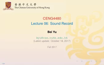 CENG4480  Lecture 06: Sound Record  Bei Yu  byu@cse.cuhk.edu.hk  (Latest update: October 18, 2017)