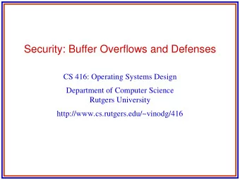 Security: Buffer Overflows and Defenses  CS 416: Operating Systems Design  Department of Computer