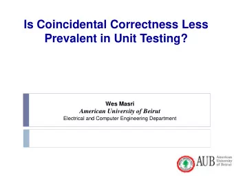 Prevalent in Unit Testing?  Wes Masri  American University of Beirut  Electrical and Computer