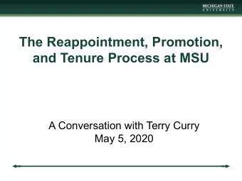 The Reappointment, Promotion,  and Tenure Process at MSU  A Conversation with Terry Curry  May 5,