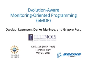 Evolution-Aware  Monitoring-Oriented Programming  (eMOP) Owolabi Legunsen, Darko Marinov , and