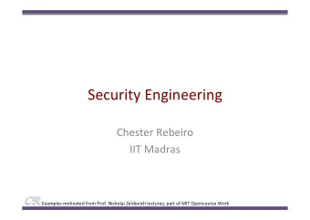 Security Engineering  Chester Rebeiro  IIT Madras  Examples motivated from Prof. Nickolai Zeldovich
