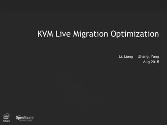 KVM Live Migration Optimization  Li, Liang     Zhang, Yang  Aug 2015  1  Agenda  Background