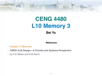 CENG 4480  L10 Memory 3  Bei Yu Reference :  Chapter 11 Memories  CMOS VLSI DesignA