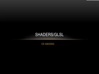 SHADERS/GLSL  CS 4363/6353  SHADERS    Scary!    Weird terminology    Primitive assembly