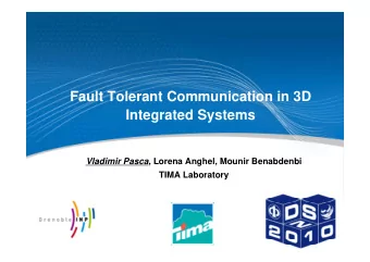 Fault Tolerant Communication in 3D  Integrated Systems Vladimir Pasca , Lorena Anghel, Mounir