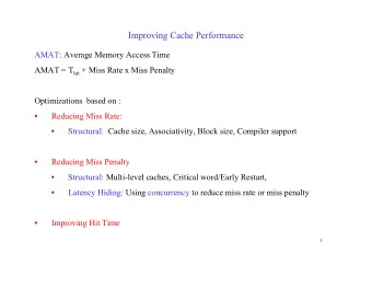 Improving Cache Performance  AMAT: Average Memory Access Time AMAT = T hit + Miss Rate x Miss