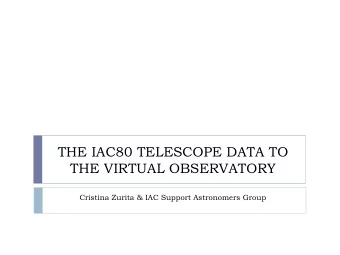 THE IAC80 TELESCOPE DATA TO  THE VIRTUAL OBSERVATORY  Cristina Zurita &amp; IAC Support Astronomers