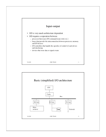 Input-output   I/O is very much architecture dependent   I/O requires cooperation between