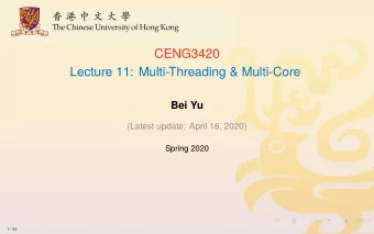CENG3420  Lecture 11: Multi-Threading &amp; Multi-Core  Bei Yu  (Latest update: April 16, 2020)