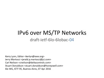 IPv6 over MS/TP Networks  draft-ietf-6lo-6lobac-04  Kerry Lynn, Editor &lt;kerlyn@ieee.org&gt;
