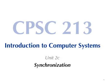 CPSC 213  Introduction to Computer Systems  Unit 2c  Synchronization  1  Readings for These Next
