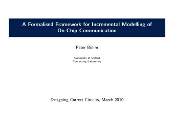 A Formalised Framework for Incremental Modelling of  On-Chip Communication  Peter B  ohm
