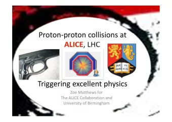 Proton-proton collisions at  , LHC  Triggering excellent physics  Zoe Matthews for  The ALICE