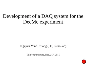 Development of a DAQ system for the  DeeMe experiment  Nguyen Minh Truong (D3, Kuno-lab) End Year