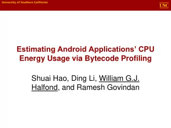 Energy Usage via Bytecode Profiling  Shuai Hao, Ding Li, William G.J.  Halfond, and Ramesh Govindan