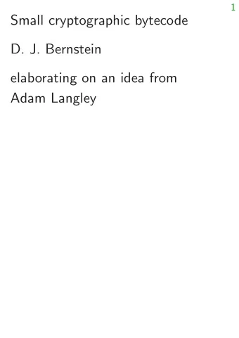 Small cryptographic bytecode  D. J. Bernstein  elaborating on an idea from  Adam Langley  2
