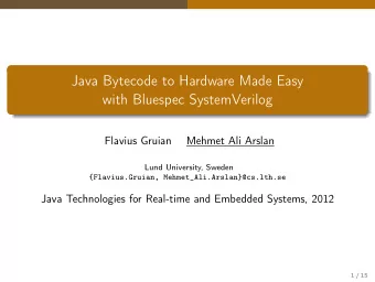 Java Bytecode to Hardware Made Easy  with Bluespec SystemVerilog  Flavius Gruian  Mehmet Ali Arslan