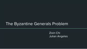 The Byzantine Generals Problem  Zixin Chi  Julian Angeles  Motivation  A reliable system must be