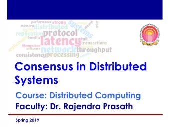 Consensus in Distributed  Systems Course: Distributed Computing  Faculty: Dr. Rajendra Prasath