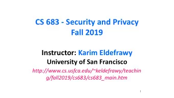 CS 683 - Security and Privacy  Fall 2019  Instructor: Karim Eldefrawy  University of San Francisco