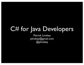 C# for Java Developers  Patrick Linskey  plinskey@gmail.com  @plinskey  Who am I?  Patrick