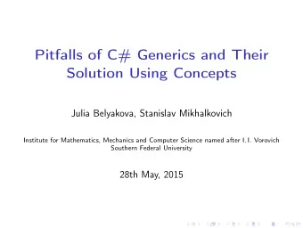 Draft  Pitfalls of C# Generics and Their  Solution Using Concepts  Julia Belyakova, Stanislav
