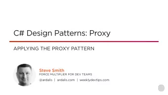 C# Design Patterns: Proxy  APPLYING THE PROXY PATTERN  Steve Smith  FORCE MULTIPLIER FOR DEV TEAMS