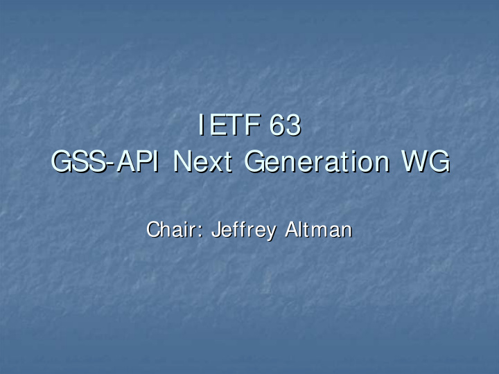 ietf 63 ietf 63 gss api next generation wg api next