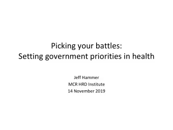 Setting government priorities in health  Jeff Hammer  MCR HRD Institute  14 November 2019