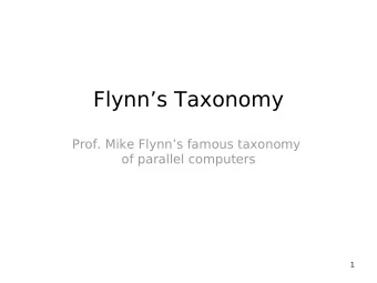 Flynns Taxonomy  Prof. Mike Flynns famous taxonomy  of parallel computers  1  Flynns