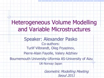 Heterogeneous Volume Modelling  and Variable Microstructures  Speaker: Alexander Pasko  Co-authors: