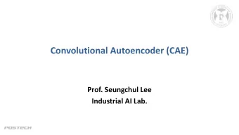Convolutional Autoencoder (CAE)  Prof. Seungchul Lee  Industrial AI Lab.  Convolutional Autoencoder