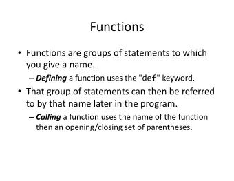 Functions  Functions are groups of statements to which  you give a name.  Defining a function
