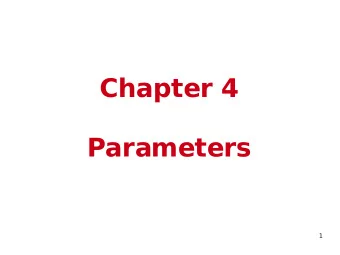Chapter 4  Parameters  1  Parameters  T  wo methods of passing arguments to  parameters