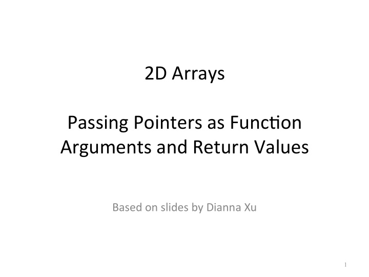 2d arrays passing pointers as func3on arguments and