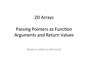 2D  Arrays      Passing  Pointers  as  Func3on    Arguments  and