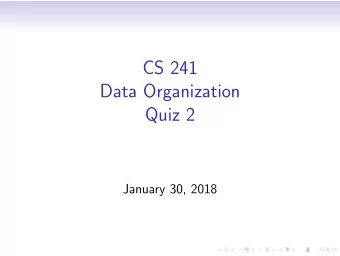 CS 241  Data Organization  Quiz 2  January 30, 2018  Question 1: Syntax  Which of these statements