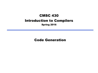 CMSC 430 Introduction to Compilers  Spring 2016  Code Generation  Introduction   Code generation