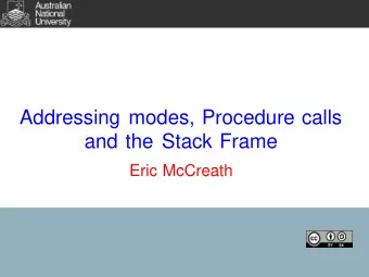 Addressing modes, Procedure calls  and the Stack Frame  Eric McCreath  Indirect load/store