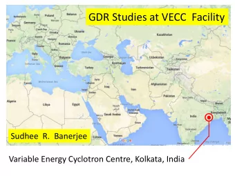 GDR Studies at VECC  Facility  Sudhee  R.  Banerjee  Variable Energy Cyclotron Centre, Kolkata,