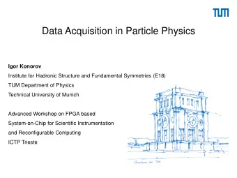 Data Acquisition in Particle Physics  Igor Konorov  Institute for Hadronic Structure and
