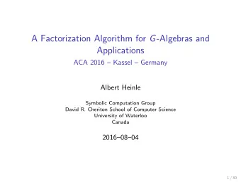 A Factorization Algorithm for G -Algebras and  Applications  ACA 2016  Kassel  Germany