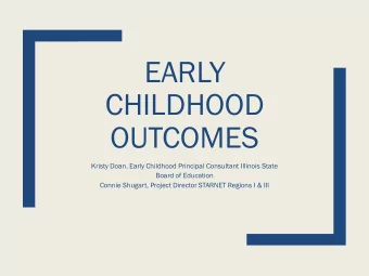CHILDHOOD  OUTCOMES  Kristy Doan, Early Childhood Principal Consultant Illinois State  Board of