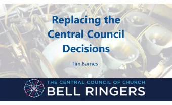 Replacing the  Central Council  Decisions  Tim Barnes  Five Areas  1.  Recap of our mandate  How we