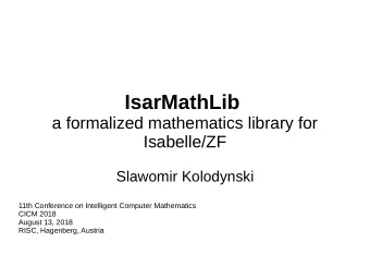 IsarMathLib  a formalized mathematics library for  Isabelle/ZF  Slawomir Kolodynski  11th