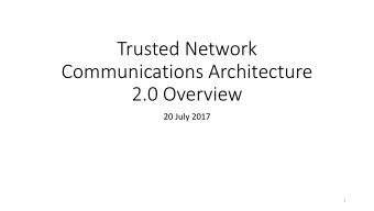 Trusted Network  Communications Architecture  2.0 Overview  20 July 2017  1  Why are we talking