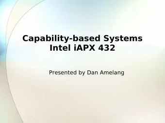 Capability-based Systems  Intel iAPX 432  Presented by Dan Amelang  Capabilities   Resources are