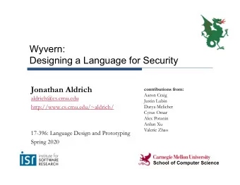 Wyvern:  Designing a Language for Security  Jonathan Aldrich  contributions from:  Aaron Craig